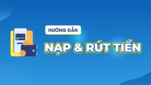 Hướng Dẫn Nạp Rút Tiền Cho Bon68